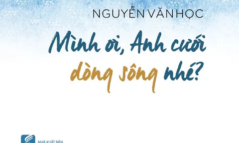 Mình ơi anh cưới dòng sông nhé?