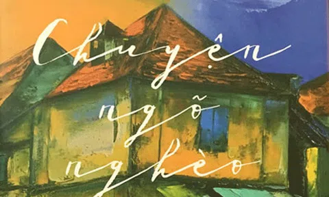  “Chuyện ngõ nghèo” - Vấn đề nhân loại trong văn chương 