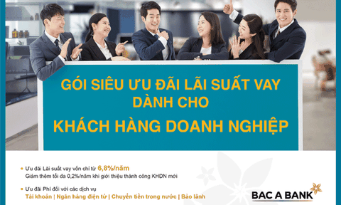 Doanh nghiệp hưởng siêu ưu đãi lãi xuất khi vay vốn tại BAC A BANK