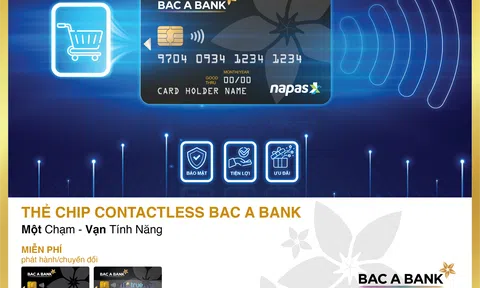 “Một chạm - Vạn tính năng” cùng thẻ ghi nợ nội địa Bac A Bank Chip Contactless