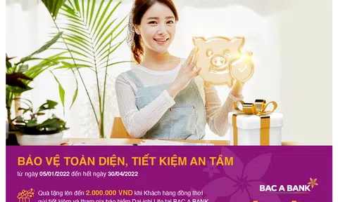 Tới ngay BAC A BANK để được "bảo vệ toàn diện, tiết kiệm an tâm"