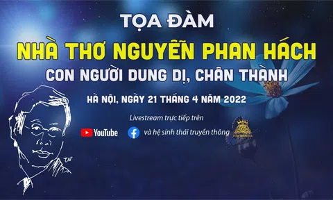 Tọa đàm Nhà thơ Nguyễn Phan Hách - Con người dung dị, chân thành