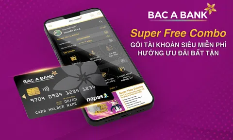BAC A BANK “tung” gói tài khoản siêu miễn phí - Super Free Combo