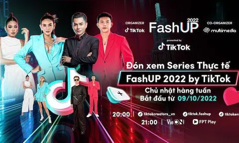 Fash UP 2022 by TikTok - Chiến dịch tìm kiếm tài năng sáng tạo trong lĩnh vực thời trang, làm đẹp