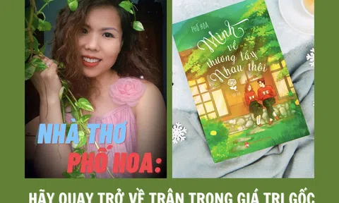 Nhà thơ Phố Hoa: "Hãy quay trở về trân trọng giá trị gốc của tình yêu thương"
