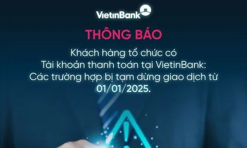 Khách hàng tổ chức cần bổ sung thông tin để không bị tạm ngừng giao dịch tại Vietinbank