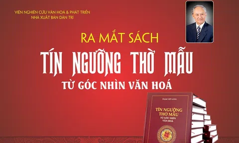 Cảm nhận về cuốn sách chuyên khảo "Tín ngưỡng thờ Mẫu - Từ góc nhìn Văn hoá" của TS. Phạm Việt Long