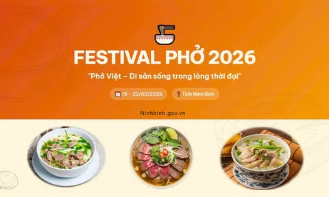 Festival Phở 2026 tại Ninh Bình: Tôn vinh giá trị văn hóa phở Việt, hoàn thiện hồ sơ trình UNESCO công nhận di sản thế giới